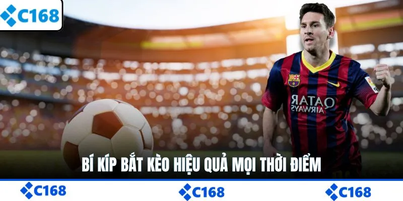 Bí kíp bắt kèo hiệu quả mọi thời điểm