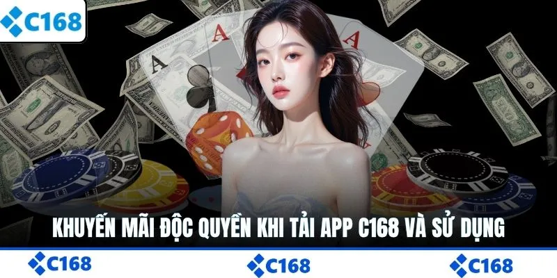 Khuyến mãi độc quyền khi tải app C168 và sử dụng
